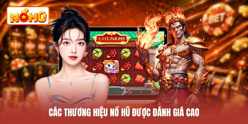 Các thương hiệu nổ hũ được đánh giá cao