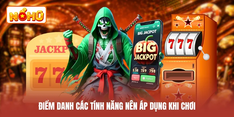 Điểm danh các tính năng nên áp dụng khi chơi