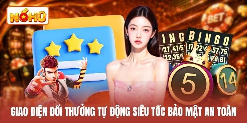 Giao diện đổi thưởng tự động siêu tốc bảo mật an toàn