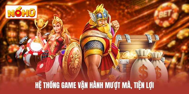 Hệ thống game vận hành mượt mà, tiện lợi