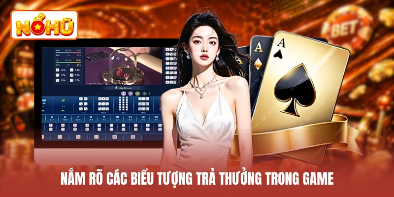 Nắm rõ các biểu tượng trả thưởng trong game