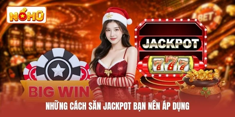 Những cách săn jackpot bạn nên áp dụng