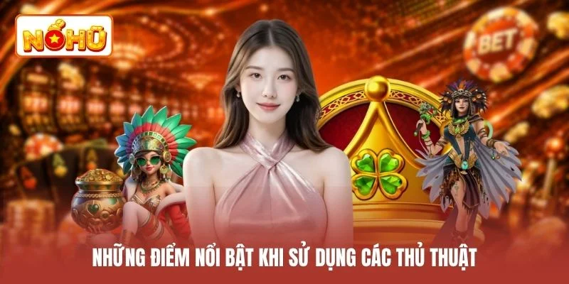 Những điểm nổi bật khi sử dụng các thủ thuật