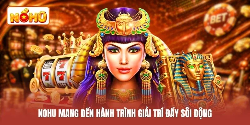 NOHU mang đến hành trình giải trí đầy sôi động
