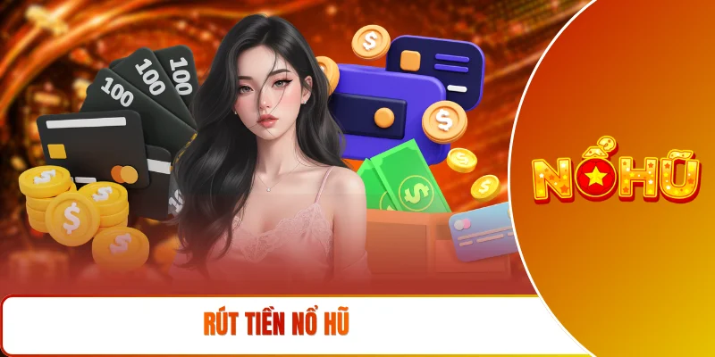 Rút tiền NỔ HŨ