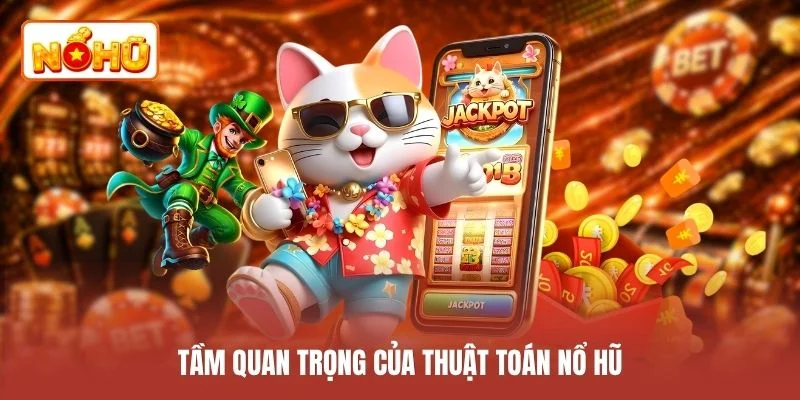 Tầm quan trọng của thuật toán nổ hũ