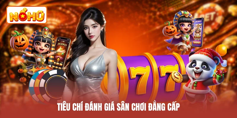 Tiêu chí đánh giá sân chơi đẳng cấp