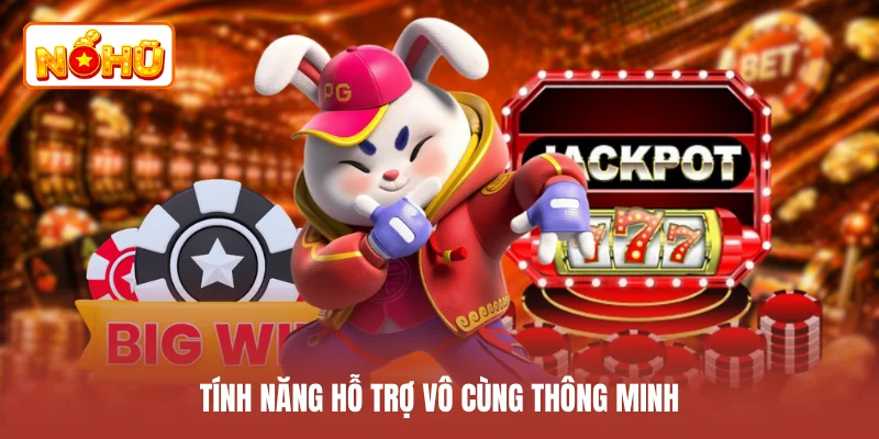 Tính năng hỗ trợ vô cùng thông minh