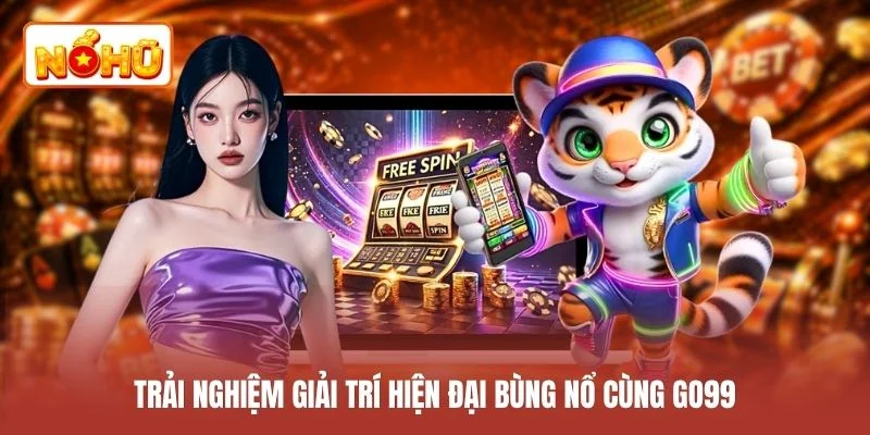 Trải nghiệm giải trí hiện đại bùng nổ cùng GO99