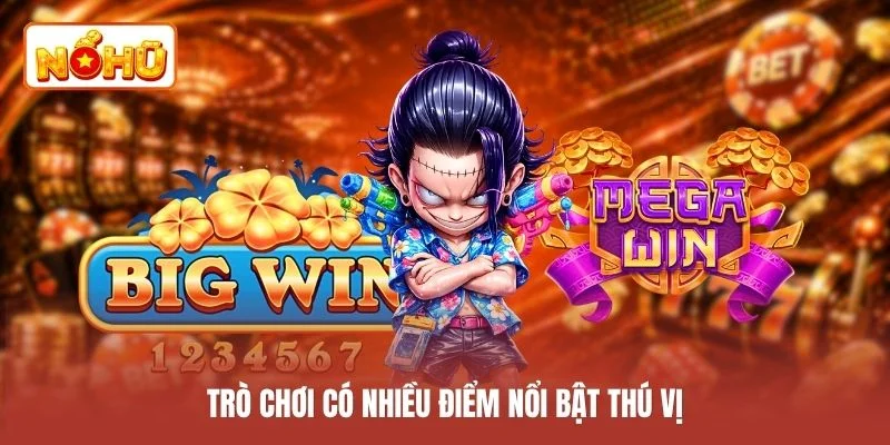 Trò chơi có nhiều điểm nổi bật thú vị